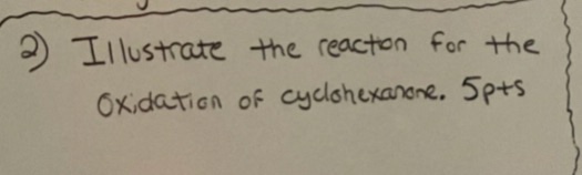 Question: IIlustrare the reacton For the tion of cydlshexanone