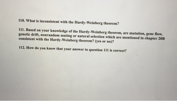 Question: 110. What is inconsistent with the Hardy-Weinberg theorem? 111. Based on your knowledge of the Ha...
