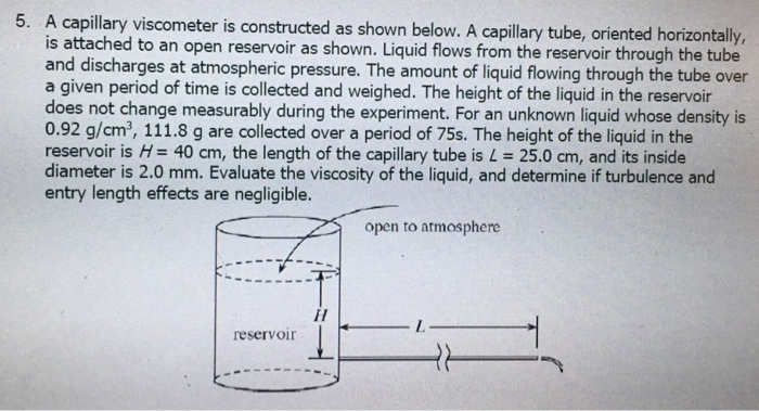 Question: 5. A capillary viscometer is constructed as shown below. A capilary tube, oriented horizontally i...