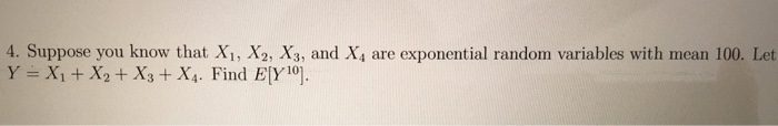 Question: ã„š-X1 + X2 + X3 + X4. Find EY10].