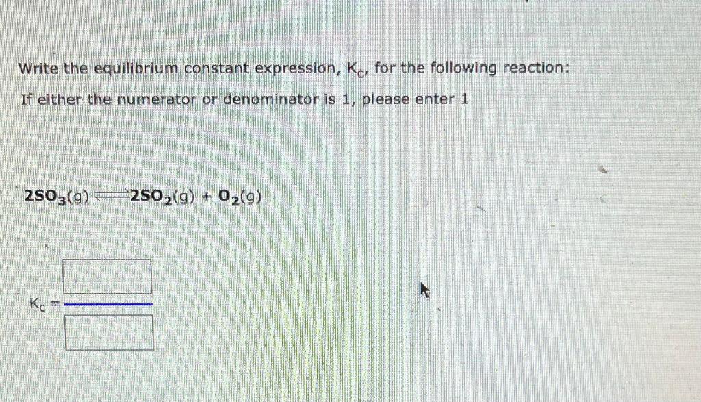 Solved Write The Equilibrium Constant Expression Kc For Chegg