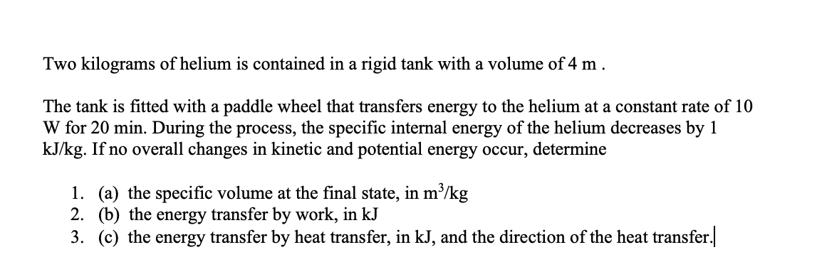 Solved Two Kilograms Of Helium Is Contained In A Rigid Tank Chegg