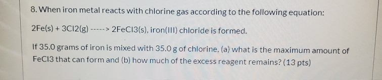 Solved 8 When Iron Metal Reacts With Chlorine Gas According Chegg