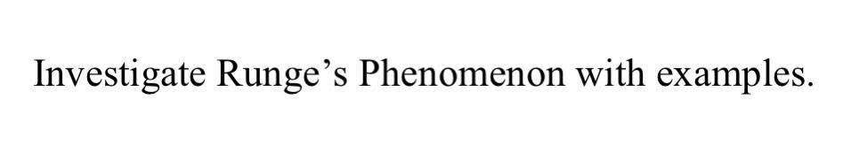 Solved Investigate Runge S Phenomenon With Examples Chegg