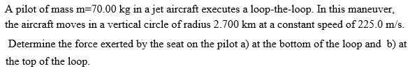 Solved A Pilot Of Mass M Kg In A Jet Aircraft Executes Chegg