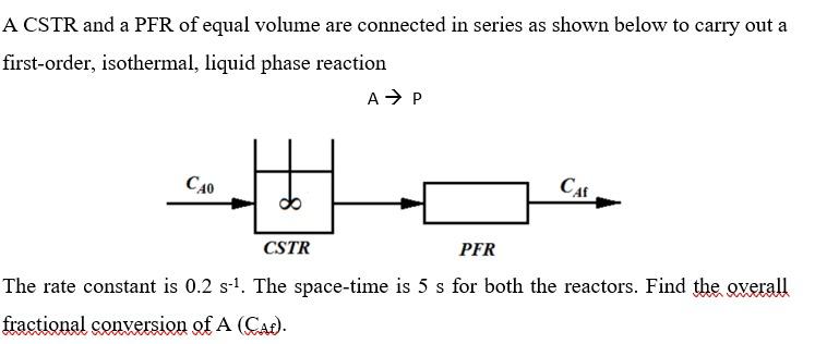 Solved A Cstr And A Pfr Of Equal Volume Are Connected In Chegg