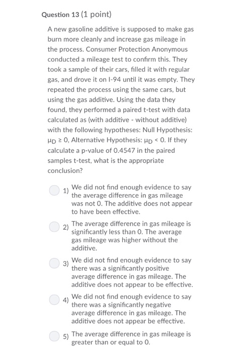 Solved Question 13 1 Point A New Gasoline Additive Is Chegg