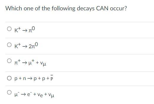 Solved Which One Of The Following Decays Can Occur Oktro Chegg