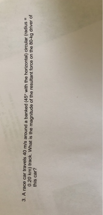 Solved 3 A Race Car Travels 40 M S Around A Banked 45 Chegg