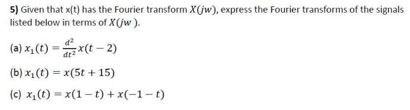 Solved Given That X T Has The Fourier Transform X Jw Chegg