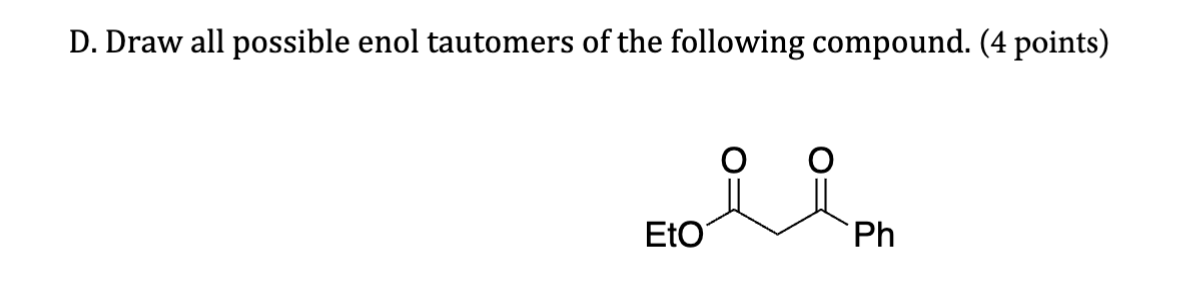 Solved D Draw All Possible Enol Tautomers Of The Following Chegg