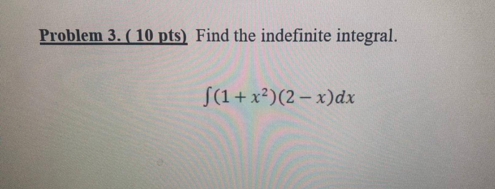 Solved Problem Pts Find The Indefinite Integral Chegg