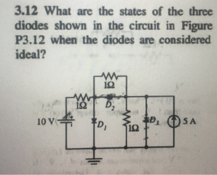 Solved 3 12 What Are The States Of The Three Diodes Shown In Chegg