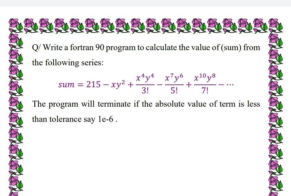 Solved Q Write A Fortran Program To Calculate The Value Chegg