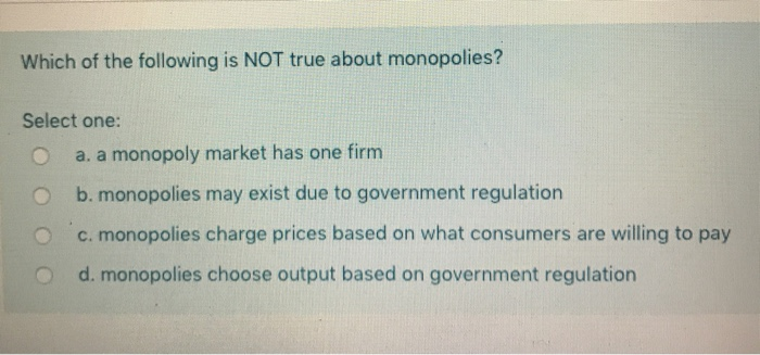 Solved Which Of The Following Is NOT True About Monopolies Chegg