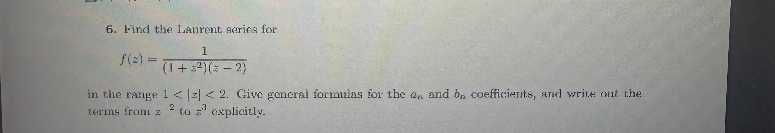 Solved 6 Find The Laurent Series For F Z 1 Z2 Z2 1 In Chegg