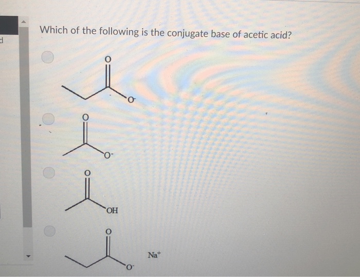 Solved Which Of The Following Is The Conjugate Base Of Chegg