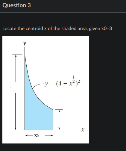 Solved Question 3 Locate The Centroid X Of The Shaded Area Chegg