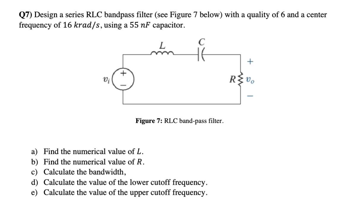 Solved Q7 Design A Series RLC Bandpass Filter See Figure 7 Chegg