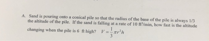 Solved Sand Is Pouring Onto A Conical Pile So That The Chegg