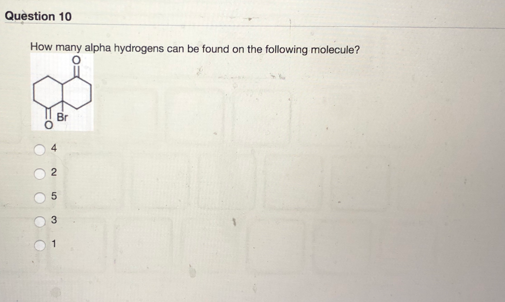 Solved Question 10 How Many Alpha Hydrogens Can Be Found On Chegg