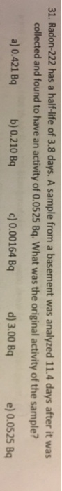 Solved Radon Has A Half Life Of Days A Sample Chegg