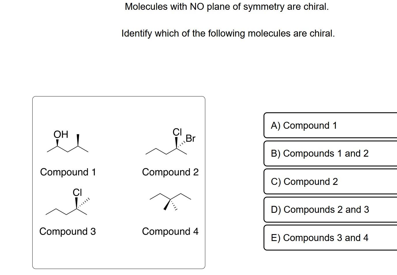 Solved Molecules With NO Plane Of Symmetry Are Chiral Chegg