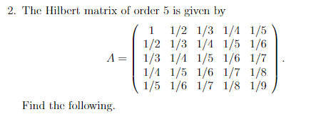 Solved 2 The Hilbert Matrix Of Order 5 Is Given By 1 1 2 Chegg