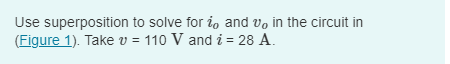 Solved Use Superposition To Solve For Io And Vo In The Chegg