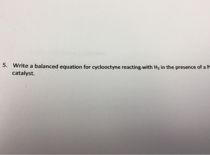 Write a balanced chemical equation for hydrogenation of cyclohexene