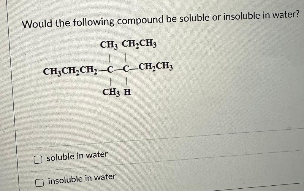 Solved Would The Following Compound Be Soluble Or Insoluble Chegg