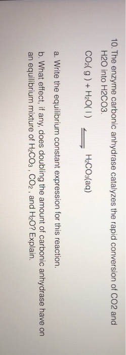 Solved 10 The Enzyme Carbonic Anhydrase Catalyzes The Rapid Chegg