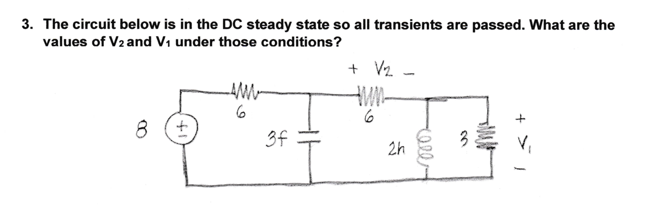 Solved 3 The Circuit Below Is In The DC Steady State So All Chegg