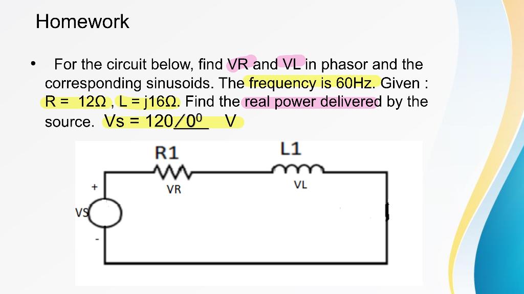 Solved Homework For The Circuit Below Find VR And VL In Chegg