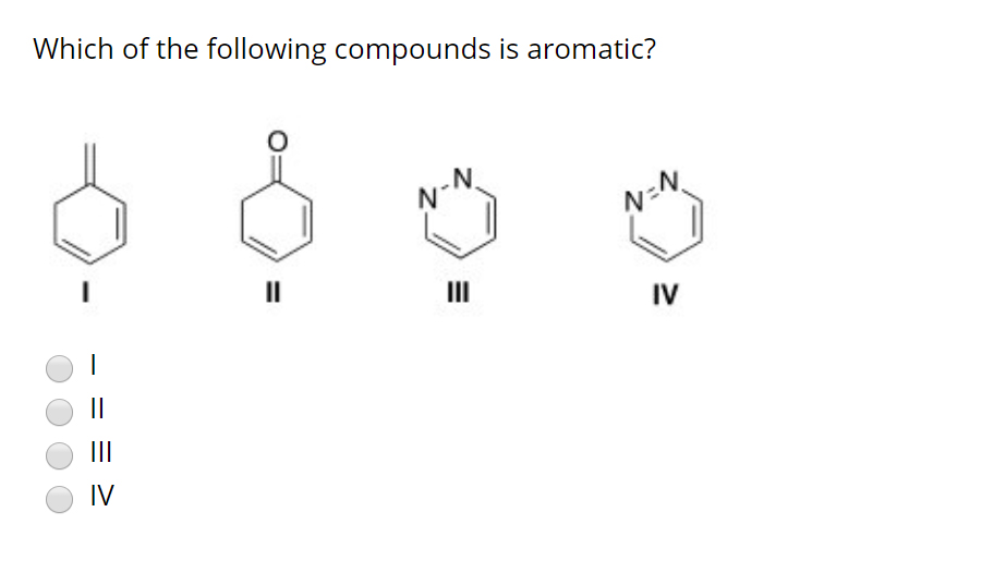 Solved Which Of The Following Compounds Is Aromatic O III Chegg