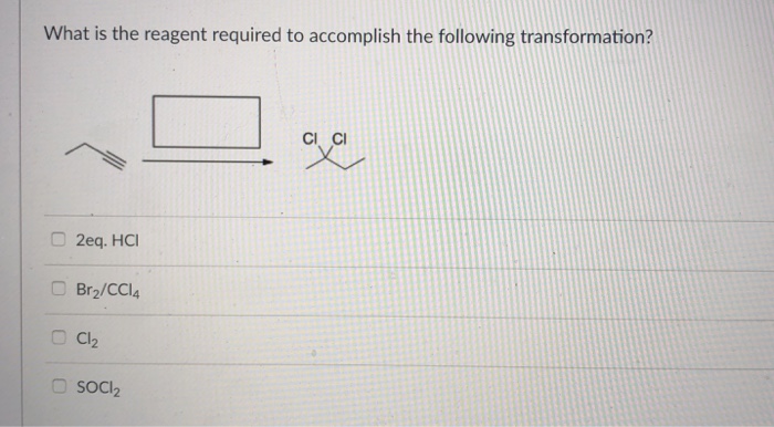 Solved What Is The Reagent Required To Accomplish The Chegg