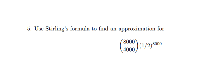 Solved Use Stirling S Formula To Find An Approximation Chegg