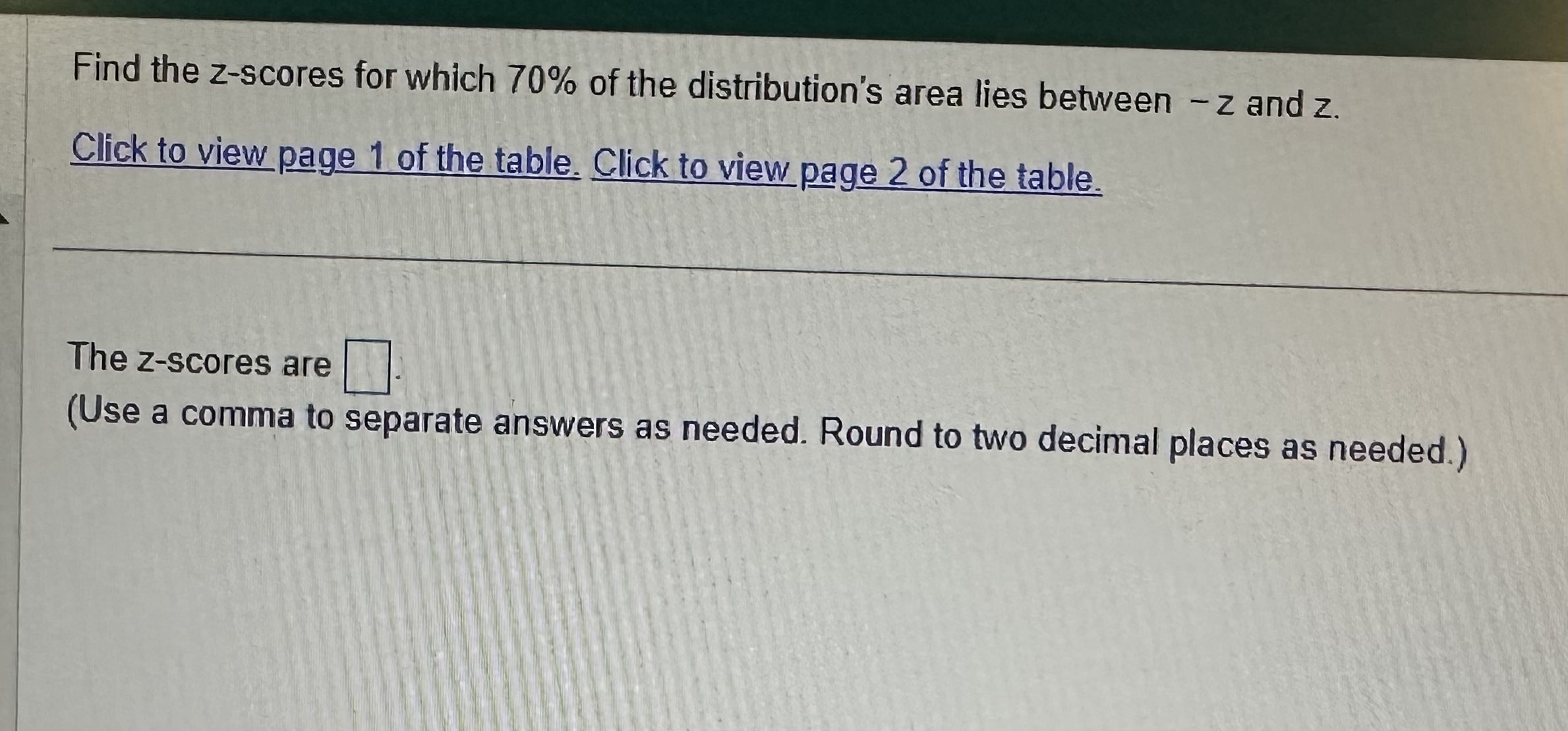 Solved Find The Z Scores For Which 70 Of The Distribution S Chegg