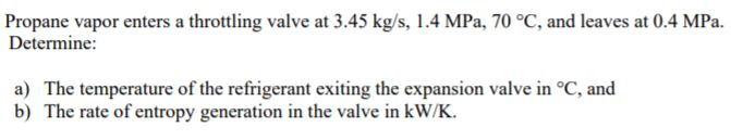 Solved Propane Vapor Enters A Throttling Valve At 3 45 Kg S Chegg