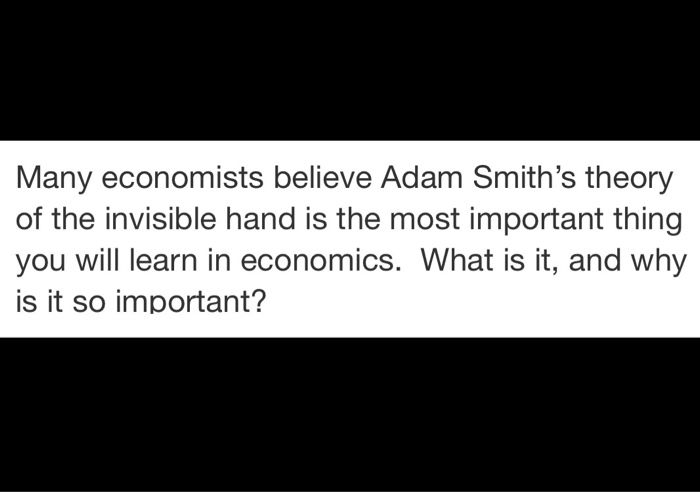 Solved Many Economists Believe Adam Smith S Theory Of The Chegg