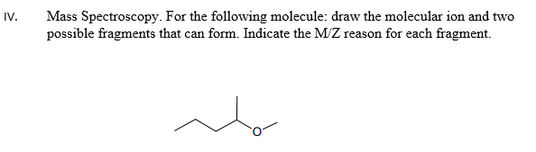 Solved Iv Mass Spectroscopy For The Following Molecule Chegg