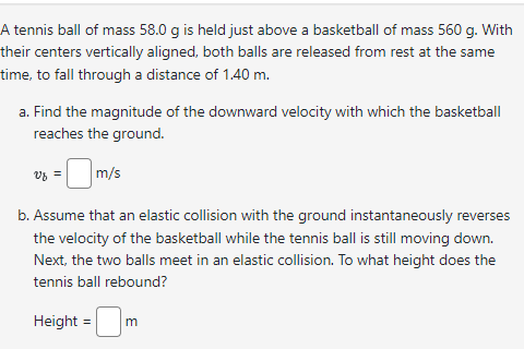 Solved A Tennis Ball Of Mass 58 0 G Is Held Just Above A Chegg