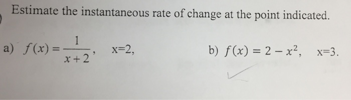 Solved Estimate The Instantaneous Rate Of Change At The Chegg