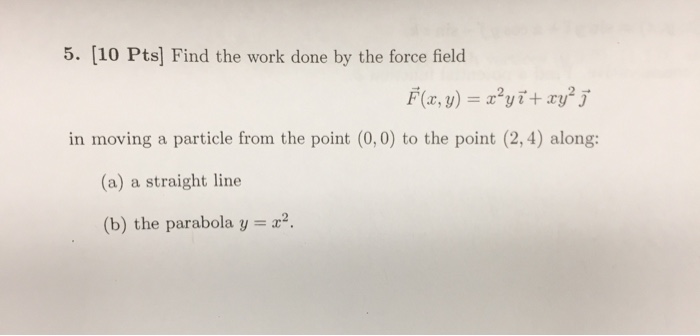 Solved Find The Work Done By The Force Field F X Y X 2 Y Chegg