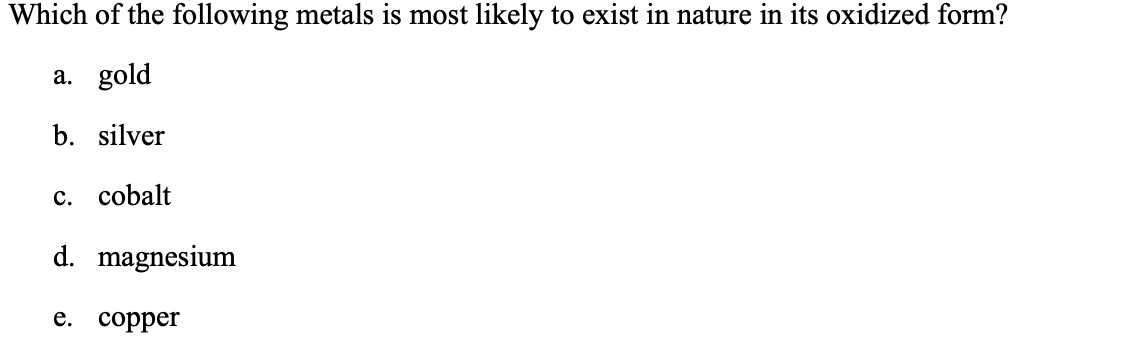 Solved Which Of The Following Metals Is Most Likely To Exist Chegg