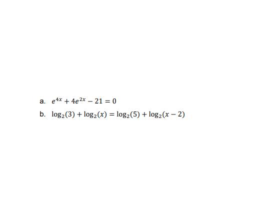 Solved A E4x 4e2x 21 0 B Log 3 Logz X Log2 Chegg