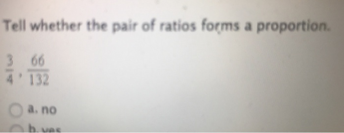 Solved Tell Whether The Pair Of Ratios Forms A Proportion Chegg