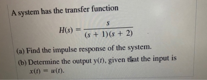 Solved A System Has The Transfer Function H S S S Chegg