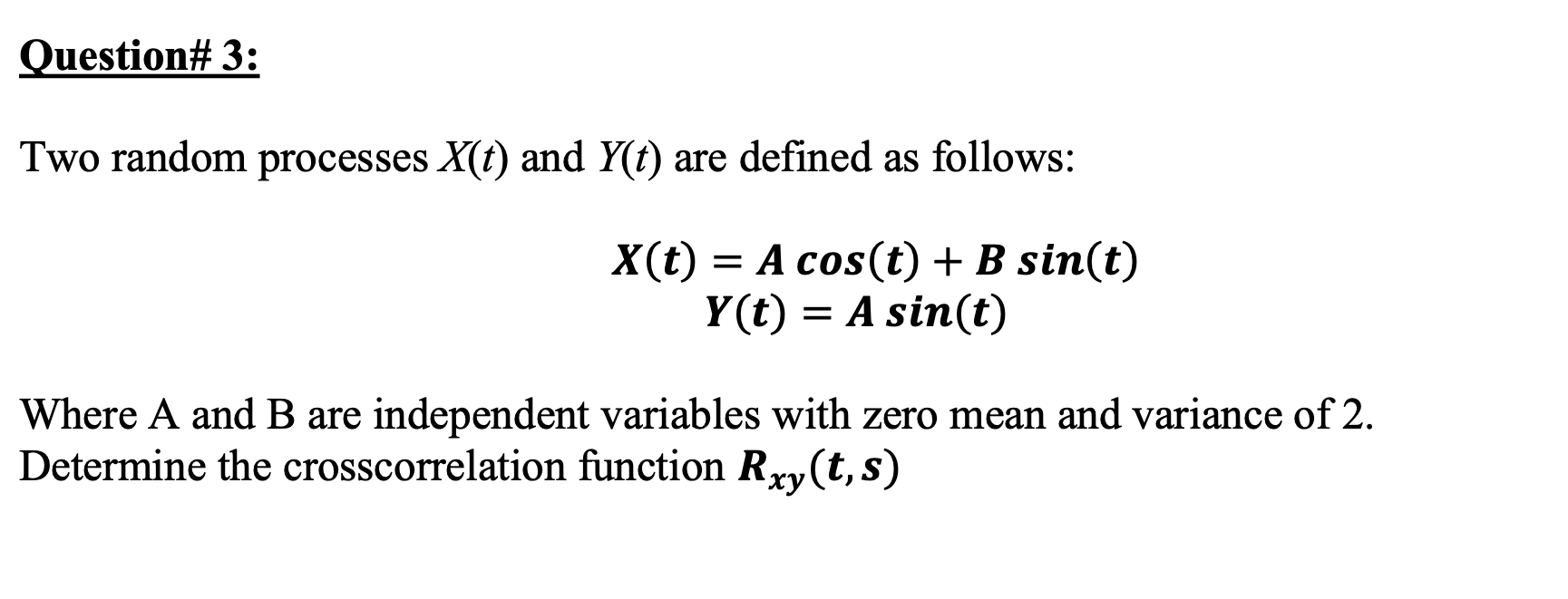 Solved Question Two Random Processes X T And Y T Are Chegg