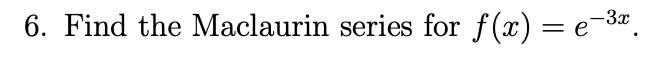 Solved Find The Maclaurin Series For F X E X Chegg